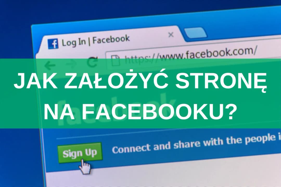 Jak założyć stronę na Facebooku i uniknąć najczęstszych błędów